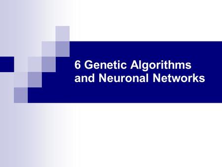 6 Genetic Algorithms and Neuronal Networks
