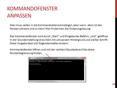 KOMMANDOFENSTER ANPASSEN Man muss selten in die Kommandoebene einsteigen, aber wenn, dann ist das Fenster schwarz und zu klein! Hier findet man die Änderungslösung: