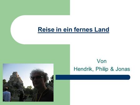 Reise in ein fernes Land Von Hendrik, Philip & Jonas.