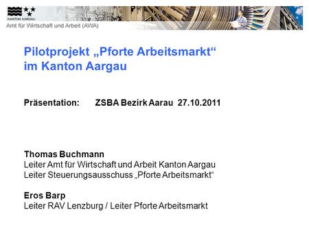 Pilotprojekt „Pforte Arbeitsmarkt“ im Kanton Aargau Präsentation: ZSBA Bezirk Aarau 27.10.2011.