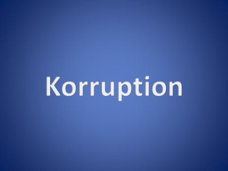 Korruption.