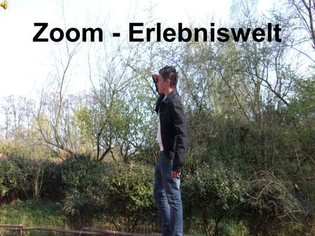 Zoom - Erlebniswelt.