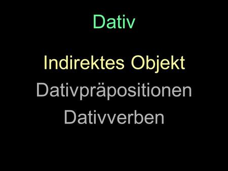 Dativ Indirektes Objekt Dativpräpositionen Dativverben.