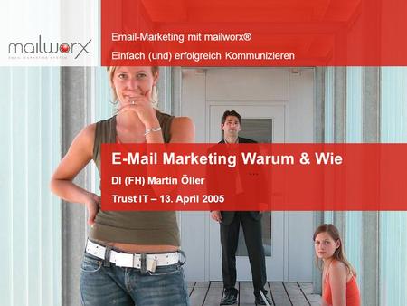 Email-Marketing mit mailworx® Einfach (und) erfolgreich Kommunizieren Folie 1 ``` Email-Marketing mit mailworx® Einfach (und) erfolgreich Kommunizieren.