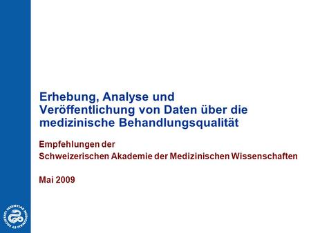 Erhebung, Analyse und Veröffentlichung von Daten über die medizinische Behandlungsqualität Empfehlungen der Schweizerischen Akademie der Medizinischen.