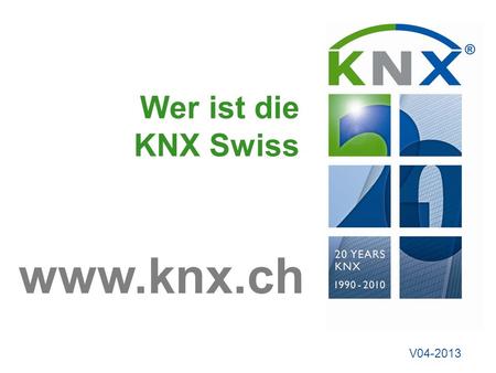 Wer ist die KNX Swiss www.knx.ch V04-2013.
