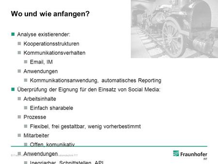 © Fraunhofer-Institut für Angewandte Informationstechnik FIT Wo und wie anfangen? Analyse existierender: Kooperationsstrukturen Kommunikationsverhalten.