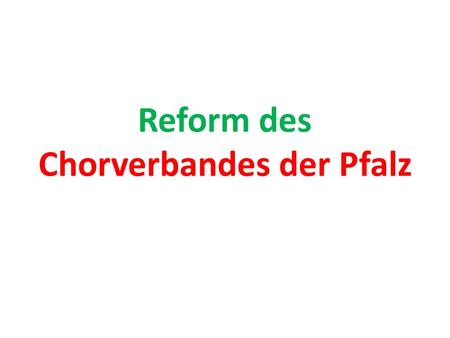 Reform des Chorverbandes der Pfalz