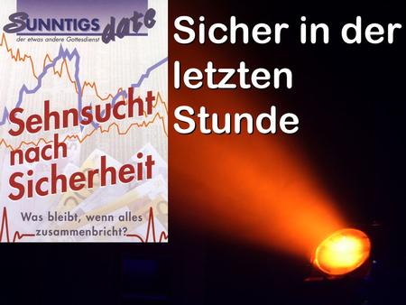 Sicher in der letzten Stunde
