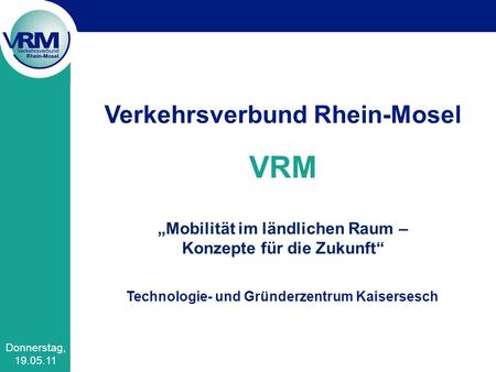VRM Verkehrsverbund Rhein-Mosel „Mobilität im ländlichen Raum –