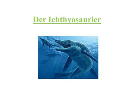Der Ichthyosaurier.