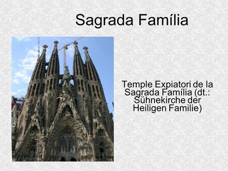 Sagrada Família Temple Expiatori de la Sagrada Família (dt.: Sühnekirche der Heiligen Familie)