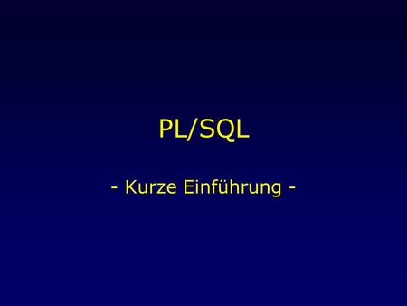 PL/SQL - Kurze Einführung -. 23. April 2003Übung Data Warehousing: PL/SQL 2 PL/SQL.. ist eine Oracle-eigene, prozedurale Programmiersprache Sämtliche.