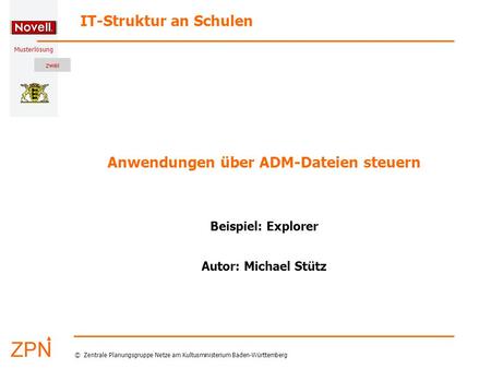 Musterlösung IT-Struktur an Schulen © Zentrale Planungsgruppe Netze am Kultusministerium Baden-Württemberg Anwendungen über ADM-Dateien steuern Beispiel:
