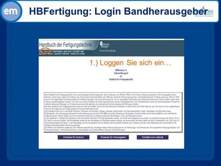 HBFertigung: Login Bandherausgeber Using Editorial Manager features to manage the reviewer pool, enhance communication & track performance Melanie Cotterell.