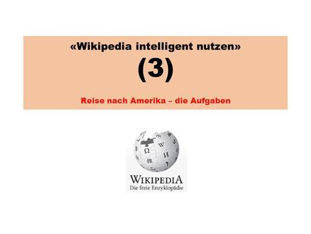 «Wikipedia intelligent nutzen» (3) Reise nach Amerika – die Aufgaben.
