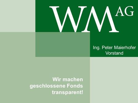 Wir machen geschlossene Fonds transparent! Ing. Peter Maierhofer