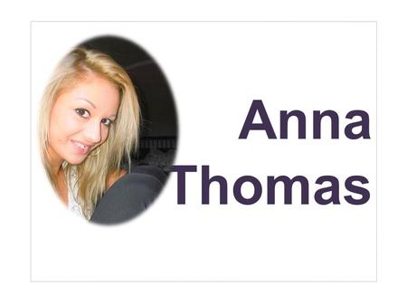 Anna Thomas. Über mich Anna-Maria Thomas geboren am 11. 9. 1992 2 Schwestern; 1 Bruder aus Bergstein.