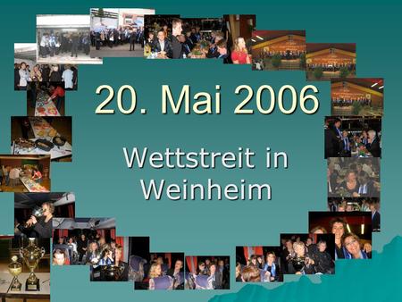 20. Mai 2006 Wettstreit in Weinheim. Das Einsingen war ausnahmsweise in einer Garage und dann auf der Gass (wir sind ja flexibel )