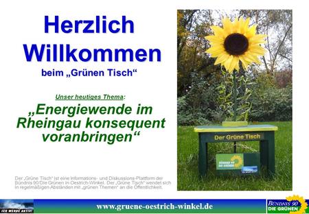 Www.gruene-oestrich-winkel.de Unser heutiges Thema: Energiewende im Rheingau konsequent voranbringen Der Grüne Tisch ist eine Informations- und Diskussions-Plattform.