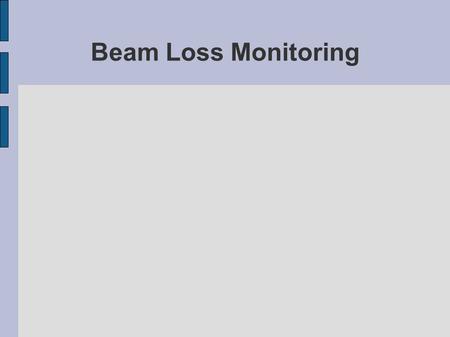 Beam Loss Monitoring Arbeit im Bereich AB-BI-BL Was? – Untersuchungen zur Detektion von Strahlverlusten im LHC Warum? – Der Strahl koennte bei Kontakt.