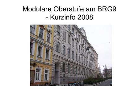 Modulare Oberstufe am BRG9 - Kurzinfo 2008. Ausgangspunkt: SchülerInnenkritik: -> zu wenig Wahlmöglichkeiten -> zu wenig Aktuelles -> zu starr -> zu wenig.