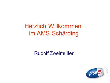 Herzlich Willkommen im AMS Schärding Rudolf Zweimüller.