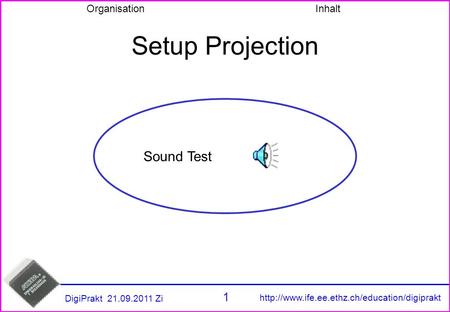 1 OrganisationInhalt DigiPrakt 21.09.2011 Zi Setup Projection Sound Test.