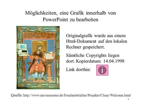 1 Möglichkeiten, eine Grafik innerhalb von PowerPoint zu bearbeiten Originalgrafik wurde aus einem Html-Dokument auf den lokalen Rechner gespeichert. Sämtliche.