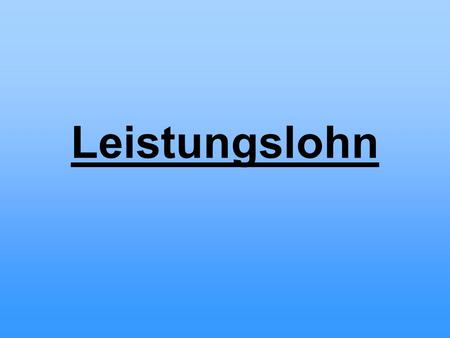 Leistungslohn.