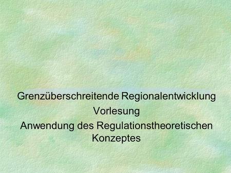 Grenzüberschreitende Regionalentwicklung Vorlesung