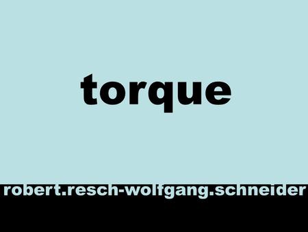 Torque robert.resch-wolfgang.schneider. uebersicht Was ist Torque Komponenten von Torque Generator Erzeugte Klassen Methoden Torque in Turbine Demobeispiel.