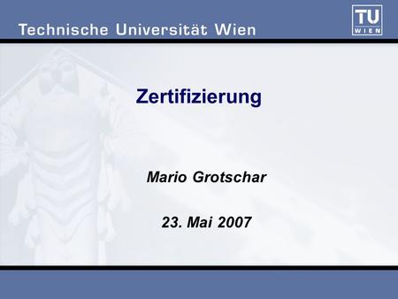 Zertifizierung Mario Grotschar 23. Mai 2007.