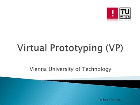 Vienna University of Technology Pirker Simon 1. Überblick Definition Motivation Vorteile Entwurf von VP Pirker Simon 2.