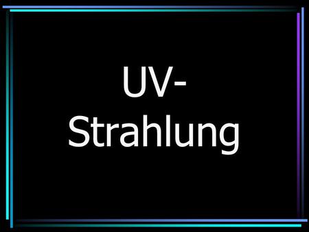UV-Strahlung.