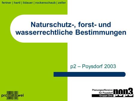 Naturschutz-, forst- und wasserrechtliche Bestimmungen p2 – Poysdorf 2003 fertner | hartl | lidauer | rockenschaub | zeller.