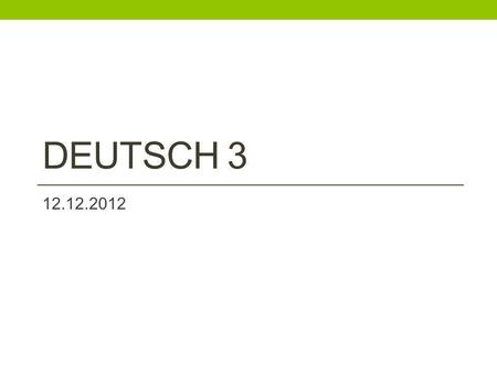 Deutsch 3 12.12.2012.