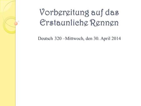 Vorbereitung auf das Erstaunliche Rennen Deutsch 320 –Mittwoch, den 30. April 2014.
