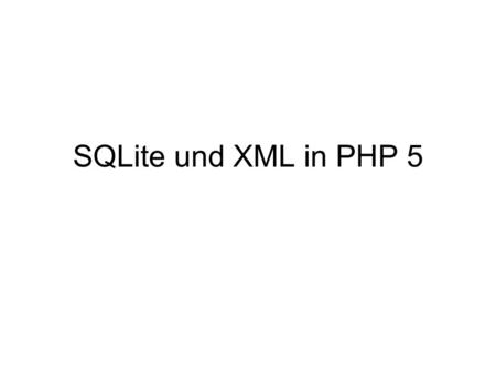 SQLite und XML in PHP 5.