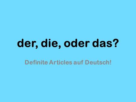 Der, die, oder das? Definite Articles auf Deutsch!