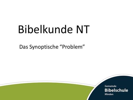 Bibelkunde NT Das Synoptische “Problem”.