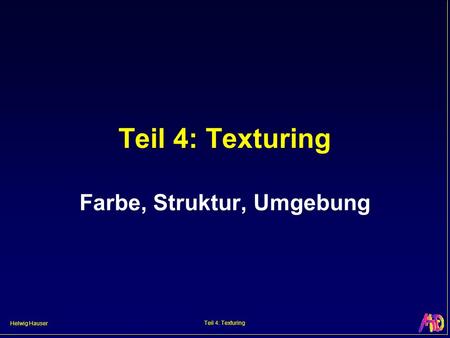 Helwig Hauser Teil 4: Texturing Farbe, Struktur, Umgebung.