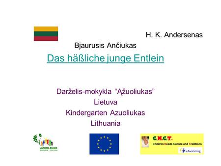 H. K. Andersenas Bjaurusis Ančiukas Das häßliche junge Entlein Darželis-mokykla Ąžuoliukas Lietuva Kindergarten Azuoliukas Lithuania.