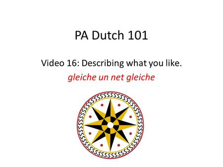 PA Dutch 101 Video 16: Describing what you like. gleiche un net gleiche.