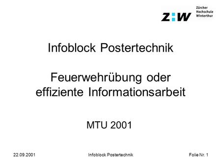 Folie Nr. 1 22.09.2001Infoblock Postertechnik Infoblock Postertechnik Feuerwehrübung oder effiziente Informationsarbeit MTU 2001.