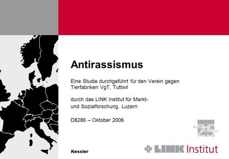 Kessler Antirassismus Eine Studie durchgeführt für den Verein gegen Tierfabriken VgT, Tuttwil durch das LINK Institut für Markt- und Sozialforschung, Luzern.