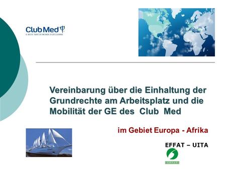 Im Gebiet Europa - Afrika Vereinbarung über die Einhaltung der Grundrechte am Arbeitsplatz und die Mobilität der GE des Club Med EFFAT – UITA.