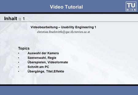 Video Tutorial Videobearbeitung – Usability Engineering 1 Topics Auswahl der Kamera Szenenwahl, Regie Überspielen,