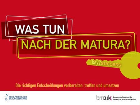© 2010, bm:ukk, Abt. I/9 Was tun nach der Matura?.