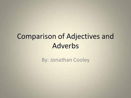 Comparison of Adjectives and Adverbs